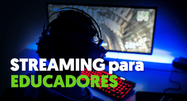 Streaming para Educadores